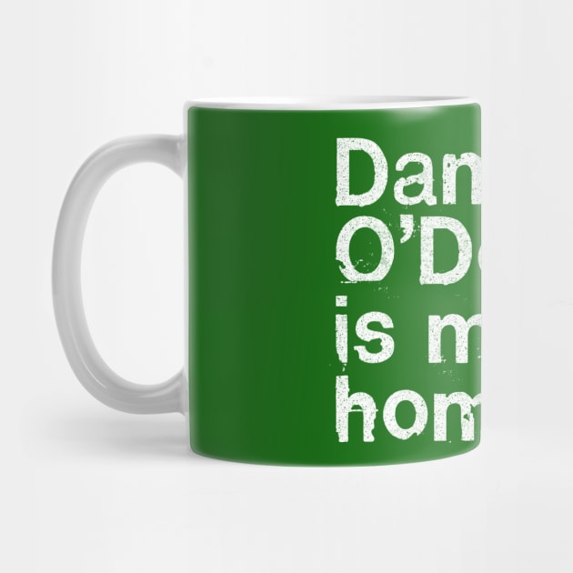 Daniel O'Donnell Is My Homeboy / Irish Humour Gift by DankFutura